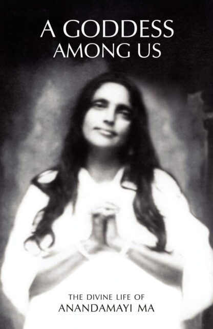 A Goddess Among Us: The Divine Life of Anandamayi Ma